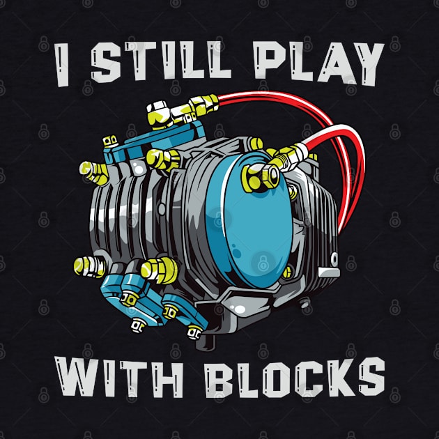 Funny Maintenance Man Racing Shirt I Still Play With Blocks by Sowrav